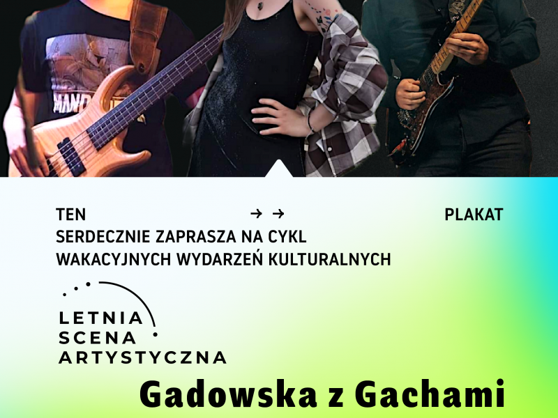 Na zdjęciu plakat zapowiadający koncert Gadowskiej z Gachami w ramach Letniej Sceny Artystycznej Miejskiego Centrum Kultury. Na palakacie fotos zespołu - dwóch gitarzystów i wokalistka