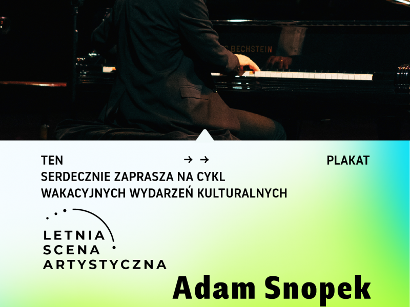 Na zdjęciuy plakat Letniej Sceny Artystycznej, na plakacie pianista przy fortepianie Adam Snopek